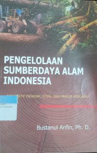 pengelolaan Sumberdaya Alam Indonesia : Perspektif Ekonomi, Etika.