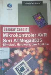 Belajar Sendiri Mikrokontroler AVR Seri Atmega 8535 : Simulasi, Hardware dan Aplikasi