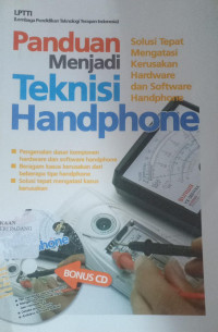 Panduan Menjadi Teknisi Handphone : Solusi Tepat Mengatasi Kerusakan Hardware dan Software Handphone.- Penyunting Andiek Kurniawan