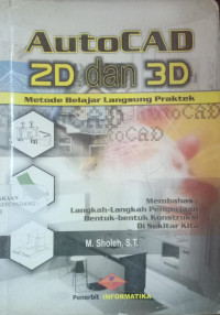 Autocad 2D dan 3D : Metode Belajar Langsung Praktek