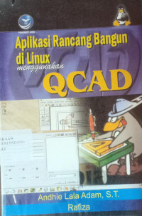 Aplikasi Rancang Bangun di Linux Menggunakan QCAD / oleh Andhie Lala Adam