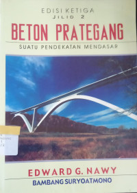 Beton Prategung : Suatu Pendekatan Mendasar / Edward G. Nawy dan Bambang Suryoatmono