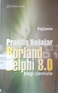 Praktis Belajar Borland Delphi 8.0 Bagi Pemula