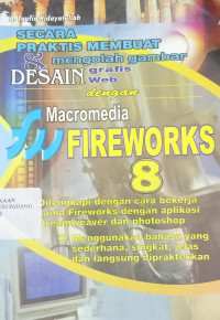 Secara Praktis Membuat dan Mengolah Gambar Desain Grafis dan Desain Web Dengan Macromedia Firework 8