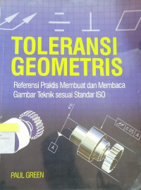 Toleransi Geometris : Referensi Praktis Membuat dan Membaca Gambar Teknik Sesuai Standar ISO.