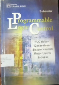 Image of Programmable Logic Control : PLC dalam Dasar-Dasar Sistem Kendali Motor Listrik Induksi