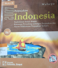 Perpajakan Indonesia : Pembahasan Sesuai Dengan Ketentuan Perundang Undangan