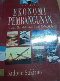 Ekonomi Pembangunan : Proses, Masalah dan Dasar Kebijakan