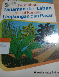 Pemilihan tanaman dan lahan sesuai kondisu lingkungan dan pasar