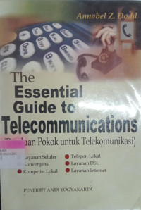 The Essential guide to telecommunications = Panduan Pokok untuk telekomunikasi