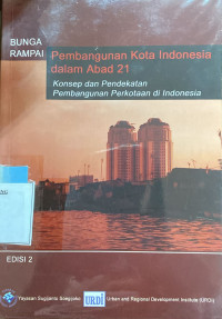 Image of Bunga rampai pembangunan kota indonesia dalan abad 21 : konsep dan pendekatan pembangunan perkotaan di indonesia ed.2