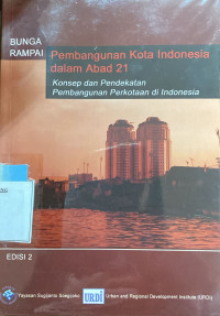 Bunga rampai pembangunan kota indonesia dalan abad 21 : konsep dan pendekatan pembangunan perkotaan di indonesia ed.2