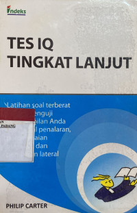 Tes IQ tingkat lanjut : latihan soal terberat untuk menguji keterampilan anda dalam hal penelaran, penyelesaian masalah dan pemikiran leteral