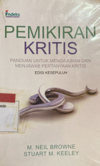 Pemikiran Kritis : Panduan Untuk Mengajukan dan menjawab pertanyaan kritis Ed.10