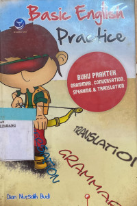 Basic english pratice : buku praktek, grammar, comursation, speaking dan translation