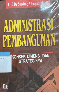 Administrasi pembangunan : konsep, Dimensi dan Strateginya