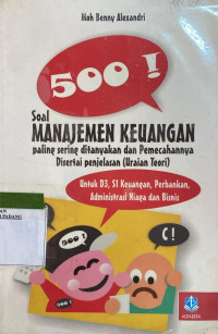 500 sial manajemen keuangan yang paling sering ditayangkan dan pemencahannya disertai penjelasan (uraian teori ) : Untuk D3,S1 keuangan, Perbankan, AN dan Bisnis