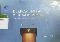 Berkomunikasi di Ruang Publik: Implementasi Kehumasan Pemerintah