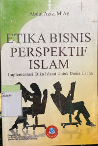 Etika Bisnis Perspektif Islam Implementasi Etika Islami Untuk dunia usaha