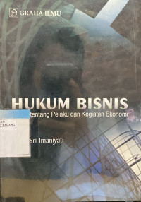 Hukum Bisnis: Telaah tentang pelaku dan kegiatan ekonomi