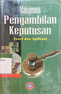 Manajemen pengambilan keputusan ; teori dan aplikasi.