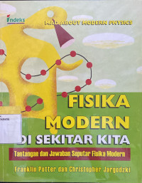 Fisika Modern Disekitar Kita ;Tantangan Dan Jawaban Seputar Fisika Modern