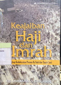 Keajaiban Haji dan Umrah ; Mengungkap Kedahsyatan Pesona Kabah dan tanah Suci.