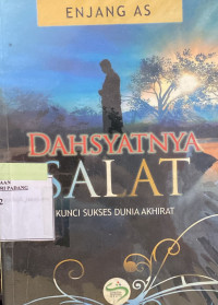 Dahsyatnya Shalat; Kunci Sukses Dunia Akhirat.