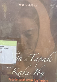 Ada Surga di Tapak Kaki Ibu ; Kado terindah untuk Ibu tercinta.