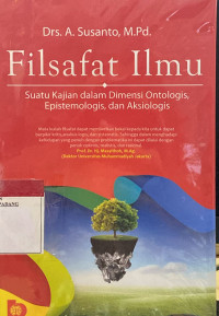 Filsafat Ilmu: Suatu Kajian Dalam Dimensi Ontologis, dan Aksiologis.