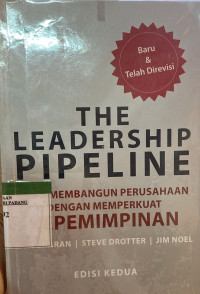 The Leadership pripeline : Cara membangun perusahaan dengan memperkuat kepemimpinan