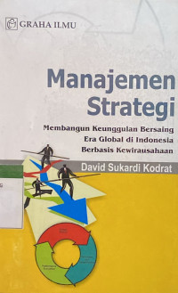 Manajemen Strategis : Membangun keunggulan bersaing era global di Indonesia berbasis kewirausahaan