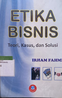 Etika Bisnis; Teori, kasus dan solusi