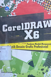 CORELDRAW X6 : Panduan mudah menguasai teknik desain grafis profesional