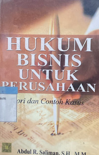 Hukum Bisnis Untuk Perusahaan ; Teori dan Contoh Kasus