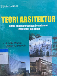 Teori arsitektur ; suatu kajian perbedaan pemahaman teori barat dan Timur