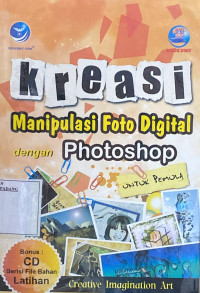 Kreasi manipulasi foto digital dengan photoshop untuk pemula : Creative Imagination Art