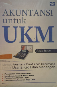 Akuntansi Untuk UKM : Metode Akuntansi Praktis Dan Sederhana Untuk Usaha Kecil & Menengah