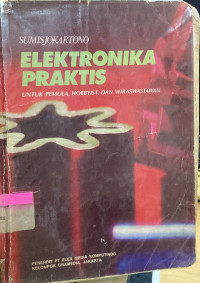 Image of Elektronika Praktis ; Untuk Pemula Hobbyist Dan Wiraswastawan