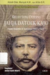 Kelah Sang Demang Jahja Datoek Kajo: pidato otokritik di Volksraad 1927-1938