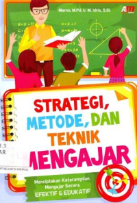 Strategi, Metode, dan Teknik Mengajar: menciptakan keterampilan mengajar yang efektif dan edukatif