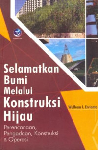 Image of Selamatkan Bumi Melalui Konstruksi Hijau: perenanaan, pengadaan, konstruksi, dan operasi